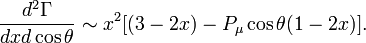 \frac{d^2\Gamma}{dxd\cos\theta} \sim x^2[(3-2x) - P_{\mu}\cos\theta(1-2x)].