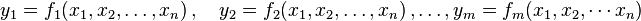 y_1 = f_1(x_1, x_2, \ldots, x_n)\,,\quad y_2 = f_2(x_1, x_2, \ldots, x_n)\,,\ldots, y_m = f_m(x_1, x_2, \cdots x_n) 