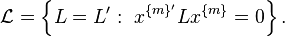 
\mathcal{L}=\left\{L=L':~x^{\{m\}'} L x^{\{m\}}=0\right\}.
