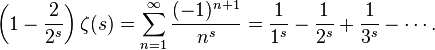 \left(1-\frac{2}{2^s}\right)\zeta(s) = \sum_{n=1}^\infty \frac{(-1)^{n+1}}{n^s} = \frac{1}{1^s} - \frac{1}{2^s} + \frac{1}{3^s} - \cdots.