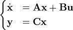 \begin{cases}\dot{\mathbf{x}} & = \mathbf{A}\mathbf{x} + \mathbf{B}\mathbf{u}\\
\mathbf{y} & = \mathbf{C}\mathbf{x}\end{cases}