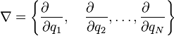 \nabla = \left\{ \frac{\partial\quad}{\partial q_{1}},\quad  \frac{\partial\quad}{\partial q_{2}} , \ldots, \frac{\partial\quad}{\partial q_N} \right\}