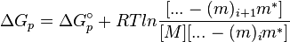 \Delta G_p = \Delta G^\circ_p + RTln\frac{[...-(m)_{i+1} m^\ast]}{[M][...-(m)_i m^\ast]}