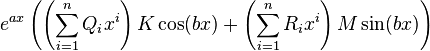 e^{a x} \left(\left(\sum_{i=1}^n Q_i x^i\right) K \cos(b x) + \left(\sum_{i=1}^n R_i x^i\right) M \sin(b x)\right)