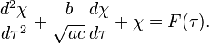 \frac{d^2 \chi}{d \tau^2} + \frac{b}{\sqrt{ac}} \frac{d \chi}{d\tau} + \chi = F(\tau). 