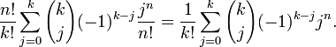  \frac{n!}{k!} \sum_{j=0}^k {k \choose j} (-1)^{k-j} \frac{j^n}{n!} =
\frac{1}{k!} \sum_{j=0}^k {k \choose j} (-1)^{k-j} j^n.