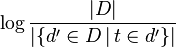 \log{\frac{|D|}{|\{d' \in D \, | \, t \in d'\}|}}