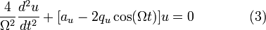   \frac{4}{\Omega^2}\frac{d^2u}{dt^2} + [a_u-2q_u\cos (\Omega t) ]u=0 \qquad\qquad (3) \!