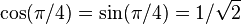 \cos(\pi/4) = \sin(\pi/4) = 1/\sqrt{2}