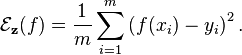 
\mathcal{E}_{\mathbf{z}}(f) = \frac{1}{m} \sum_{i=1}^{m} \left(f(x_{i}) - y_{i}\right)^{2}.
