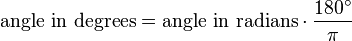  \text{angle in degrees} = \text{angle in radians} \cdot \frac {180^\circ} {\pi}