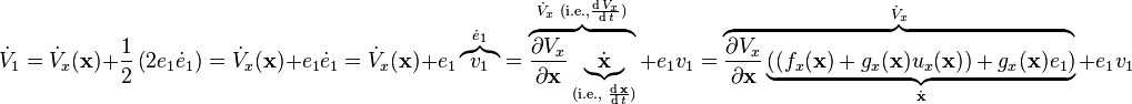 \dot{V}_1
= \dot{V}_x(\mathbf{x}) + \frac{1}{2}\left( 2 e_1 \dot{e}_1 \right)
= \dot{V}_x(\mathbf{x}) + e_1 \dot{e}_1
= \dot{V}_x(\mathbf{x}) + e_1 \overbrace{v_1}^{\dot{e}_1}
= \overbrace{\frac{\partial V_x}{\partial \mathbf{x}} \underbrace{\dot{\mathbf{x}}}_{\text{(i.e., }\frac{\operatorname{d}\mathbf{x}}{\operatorname{d}t}\text{)}}}^{\dot{V}_x\text{ (i.e.,} \frac{\operatorname{d}V_x}{\operatorname{d}t}\text{)}} + e_1 v_1
= \overbrace{\frac{\partial V_x}{\partial \mathbf{x}} \underbrace{\left( (f_x(\mathbf{x}) + g_x(\mathbf{x})u_x(\mathbf{x})) + g_x(\mathbf{x}) e_1 \right)}_{\dot{\mathbf{x}}}}^{\dot{V}_x} + e_1 v_1