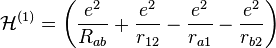 \mathcal{H}^{(1)} = \left(\frac {e^2}{R_{ab}} + \frac {e^2}{r_{12}} - \frac {e^2}{r_{a1}} - \frac {e^2}{r_{b2}}\right)