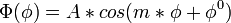 \Phi(\phi)= A * cos (m*\phi + \phi^0)