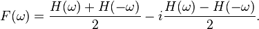 F(\omega) = \frac{H(\omega) + H(-\omega)}{2} - i \frac{H(\omega) - H(-\omega)}{2}.