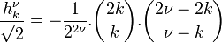 \frac {h_k^{\nu}} {\sqrt {2}}= - \frac {1} {2^{2 \nu}}.\binom{2k}{k}.\binom{2 \nu -2k}{\nu -k}