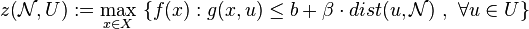 z(\mathcal{N},U):= \max_{x\in X}\ \{f(x): g(x,u)\le b + \beta \cdot dist(u,\mathcal{N}) \ , \  \forall u\in U\}