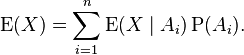 \operatorname{E} (X) = \sum_{i=1}^{n}{\operatorname{E}(X \mid A_i) \operatorname{P}(A_i)}.