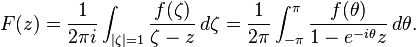 \displaystyle{F(z)= {1\over 2\pi i} \int_{|\zeta|=1}  {f(\zeta)\over \zeta -z} \,d\zeta={1\over 2\pi} \int_{-\pi}^{\pi} {f(\theta) \over 1-e^{-i\theta}z} \, d\theta.}