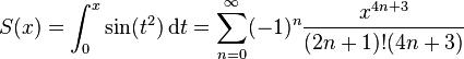 S(x)=\int_0^x \sin(t^2)\,\mathrm{d}t=\sum_{n=0}^{\infin}(-1)^n\frac{x^{4n+3}}{(2n+1)!(4n+3)}