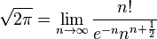 \sqrt{2\pi}=\lim_{n \to \infty} \frac{n!}{e^{-n}n^{n+\frac{1}{2}}}