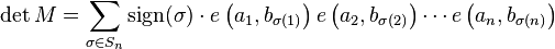  \det M = \sum_{\sigma\in S_n} \mathrm{sign}(\sigma) \cdot e\left(a_1,b_{\sigma(1)}\right) e\left(a_2,b_{\sigma(2)}\right) \cdots e\left(a_n,b_{\sigma(n)}\right)