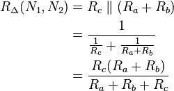 \begin{align} 
  R_\Delta(N_1, N_2) &= R_c \parallel (R_a + R_b) \\
                     &= \frac{1}{\frac{1}{R_c} + \frac{1}{R_a + R_b}} \\
                     &= \frac{R_c(R_a + R_b)}{R_a + R_b + R_c}
\end{align}