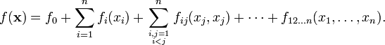 f(\mathbf{x}) = f_0+
\sum_{i=1}^nf_i(x_i)+
\sum_{i,j=1 \atop i<j}^n
f_{ij}(x_{j},x_{j})+ \cdots +
f_{12\ldots n}(x_1,\ldots,x_n).