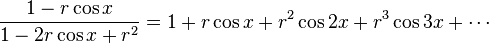 \frac{1-r\cos x}{1-2r\cos x + r^2} = 1 + r\cos x + r^2\cos2x+r^3\cos 3x+\cdots