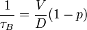 \frac{1}{\tau_B}=\frac{V}{D}(1-p)