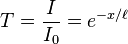 T = \frac{I}{I_{0}} = e^{-x/\ell}