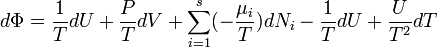 d \Phi = \frac{1}{T}dU+\frac{P}{T}dV + \sum_{i=1}^s (- \frac{\mu_i}{T}) d N_i - \frac {1} {T} d U + \frac {U} {T^2} d T