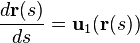   \frac{d{\mathbf r}(s)}{ds}={\mathbf u}_1({\mathbf r}(s)) 