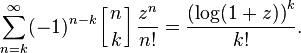 \sum_{n=k}^\infty (-1)^{n-k} \left[{n\atop k}\right] \frac{z^n}{n!} = \frac{\left(\log (1+z)\right)^k}{k!}.