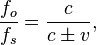 \frac{f_{o}}{f_{s}}=\frac{c}{c\pm v},