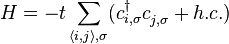  H = -t \sum_{\langle i,j \rangle,\sigma}( c^{\dagger}_{i,\sigma} c^{}_{j,\sigma}+ h.c.)