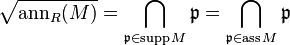 \sqrt{\operatorname{ann}_R(M)} = \bigcap_{\mathfrak{p} \in \operatorname{supp}M} \mathfrak{p} = \bigcap_{\mathfrak{p} \in \operatorname{ass}M} \mathfrak{p}
