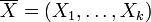  \; \overline{X} = (X_1,\dots,X_k) 