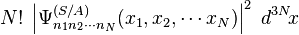  N! \; \left|\Psi^{(S/A)}_{n_1 n_2 \cdots n_N} (x_1, x_2, \cdots x_N) \right|^2 \; d^{3N}\!x 