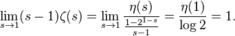 
\lim_{s\to1} (s-1)\zeta(s) = \lim_{s\to 1} \frac{\eta(s)}{\frac{1-2^{1-s}}{s-1}}
 = \frac{\eta(1)}{\log 2} = 1.
