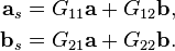 
\begin{align}
\textbf{a}_s &= G_{11}\textbf{a} + G_{12}\textbf{b},\\
\textbf{b}_s &= G_{21}\textbf{a} + G_{22}\textbf{b}.
\end{align}
