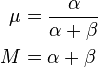  
 \begin{align}
   \mu &= \frac{\alpha}{\alpha+\beta}  \\
     M &= \alpha+\beta
 \end{align}
 