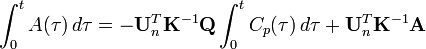 \int_0^t A(\tau) \, d\tau = -\mathbf{U}_n^T \mathbf{K}^{-1} \mathbf{Q} \int_0^t C_p(\tau) \, d\tau + \mathbf{U}_n^T \mathbf{K}^{-1} \mathbf{A}