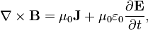 \nabla \times \mathbf{B} = \mu_0\mathbf{J} + \mu_0 \varepsilon_0 \frac{\partial \mathbf{E}} {\partial t},