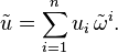 \tilde{u} = \sum_{i=1}^n u_i \, \tilde{\omega}^i. 