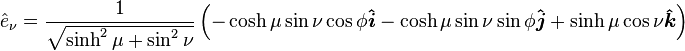 
\hat{e}_{\nu} = \frac{1}{\sqrt{\sinh^2 \mu + \sin^2 \nu}}
\left(
-\cosh \mu \sin \nu \cos \phi \boldsymbol{\hat{i}} - \cosh \mu \sin \nu \sin \phi \boldsymbol{\hat{j}} + \sinh \mu \cos \nu \boldsymbol{\hat{k}}
\right)
