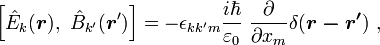 \left[ \hat{ E}_k (\boldsymbol r ) , \ \hat{ B}_{k'} (\boldsymbol r') \right] 
= -\epsilon_{kk'm}\frac{i \hbar}{\varepsilon_0} \ \frac {\partial}{\partial x_m}  \delta (\boldsymbol{r-r'})  \ , 