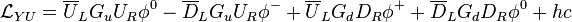 \mathcal{L}_{YU} = \overline U_L G_u U_R \phi^0 - \overline D_L G_u U_R \phi^- + \overline U_L G_d D_R \phi^+ + \overline D_L G_d D_R \phi^0 + hc