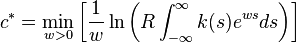  c^* = \min_{ w > 0 } \left[\frac{1}{w} \ln \left( R \int_{-\infty}^{\infty} k(s) e^{w s} ds \right) \right] 