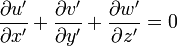 \frac{{\partial}u'}{{\partial}x'}+\frac{{\partial}v'}{{\partial}y'}+\frac{{\partial}w'}{{\partial}z'}=0 \,\!